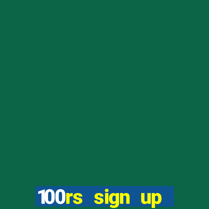 100rs sign up bonus casino