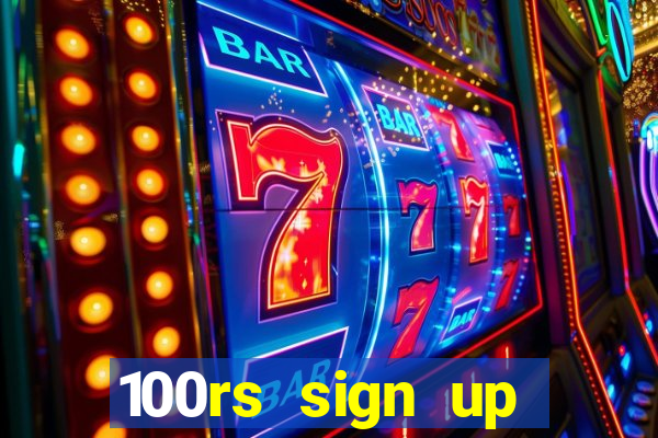 100rs sign up bonus casino