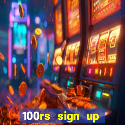 100rs sign up bonus casino