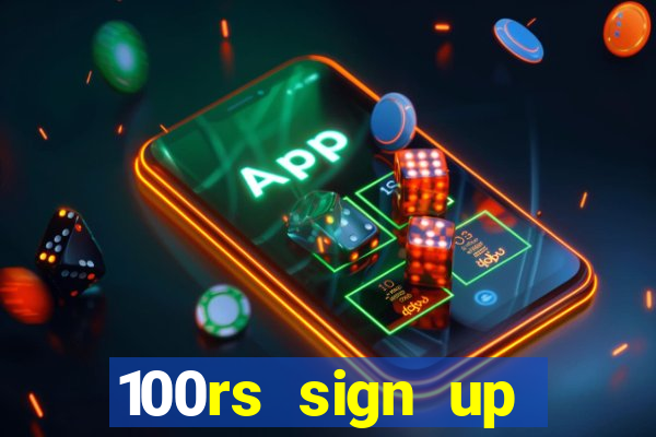 100rs sign up bonus casino