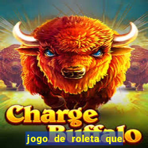 jogo de roleta que ganha dinheiro