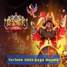 fortune slots paga mesmo