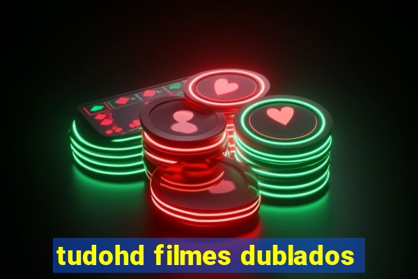 tudohd filmes dublados