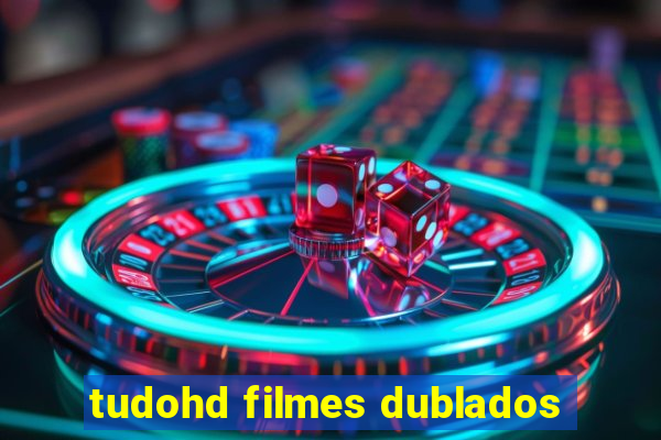 tudohd filmes dublados