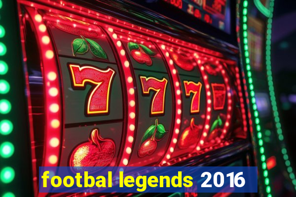 footbal legends 2016