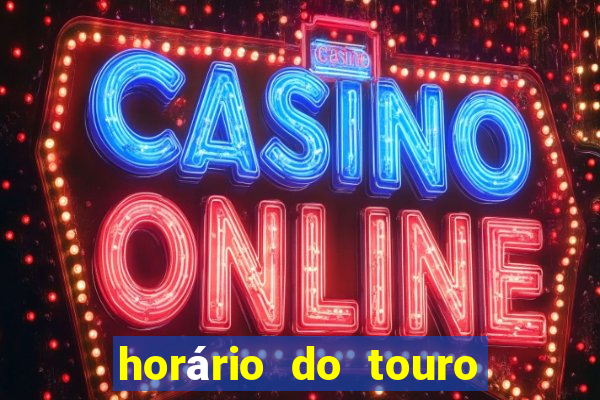 horário do touro fortune hoje