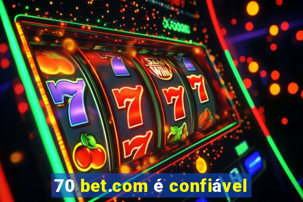 70 bet.com é confiável