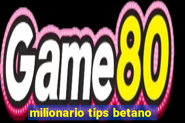 milionario tips betano