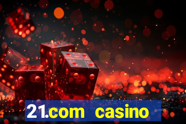 21.com casino veilige gok