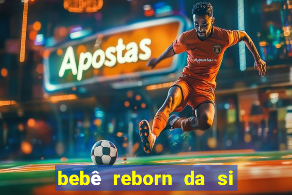 bebê reborn da si fortuna barato