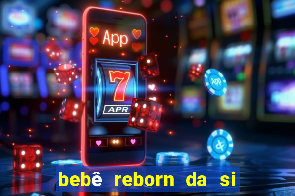 bebê reborn da si fortuna barato