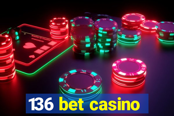 136 bet casino