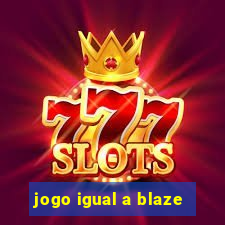 jogo igual a blaze