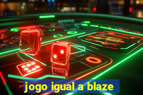 jogo igual a blaze