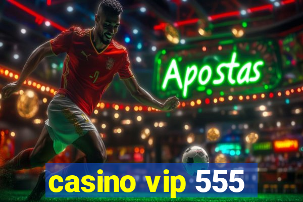 casino vip 555