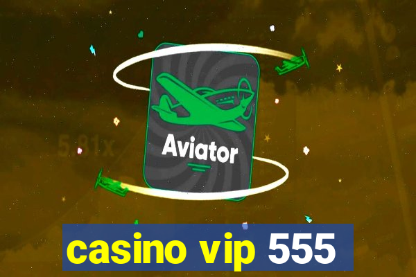 casino vip 555