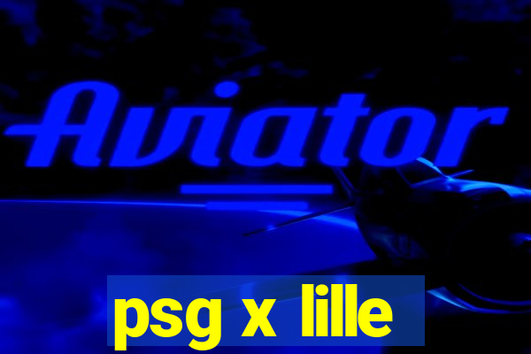 psg x lille