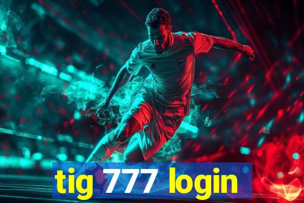 tig 777 login