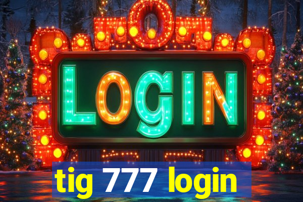 tig 777 login