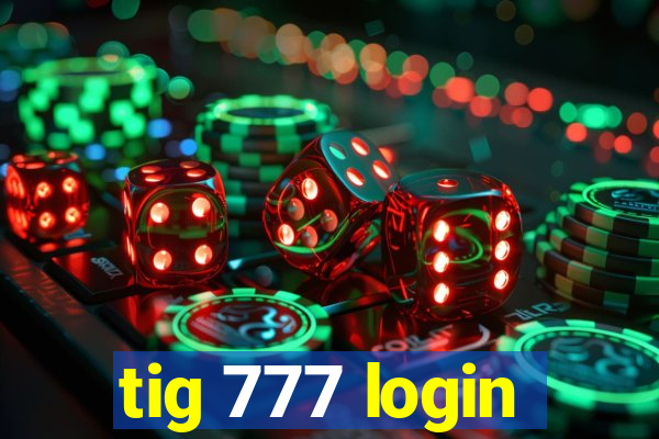 tig 777 login