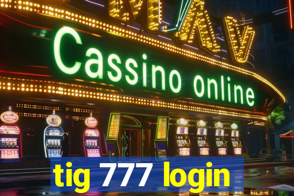 tig 777 login