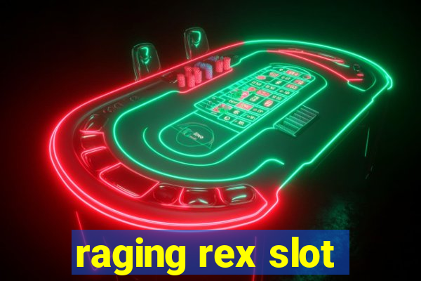 raging rex slot