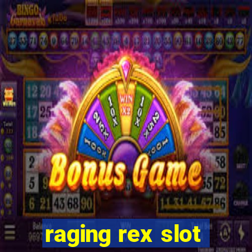 raging rex slot