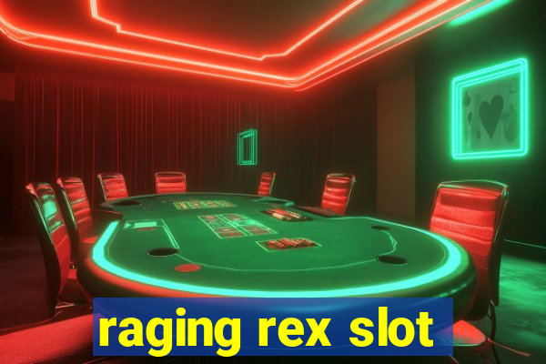 raging rex slot