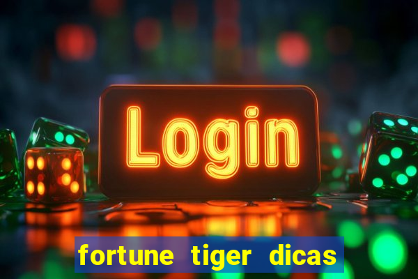 fortune tiger dicas e truques