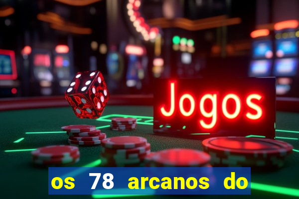 os 78 arcanos do tarot e seus significados