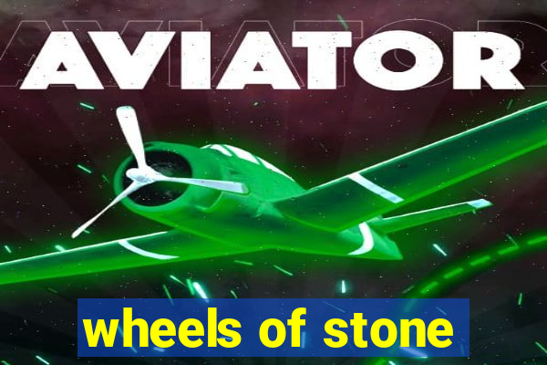 wheels of stone