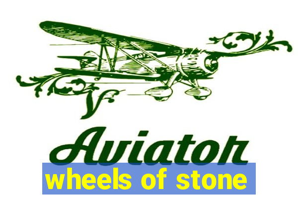 wheels of stone