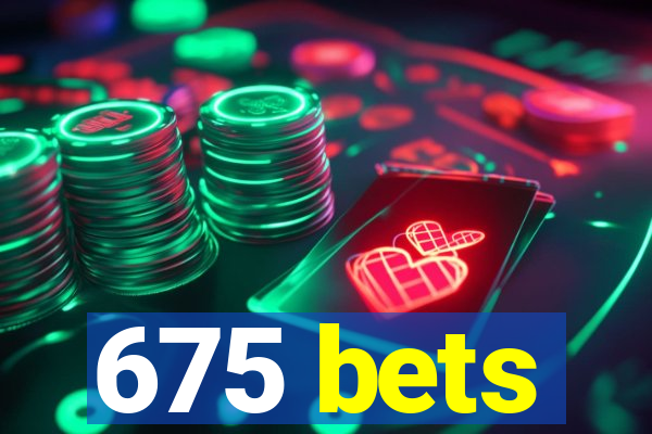 675 bets