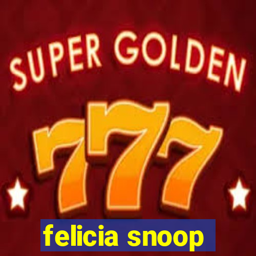 felicia snoop