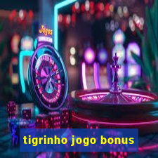 tigrinho jogo bonus