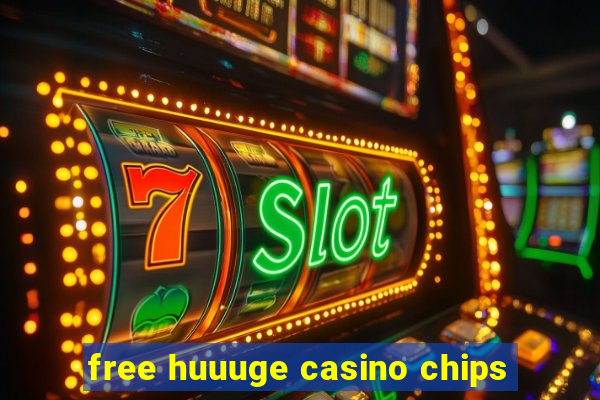 free huuuge casino chips