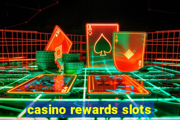 casino rewards slots