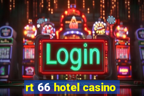 rt 66 hotel casino