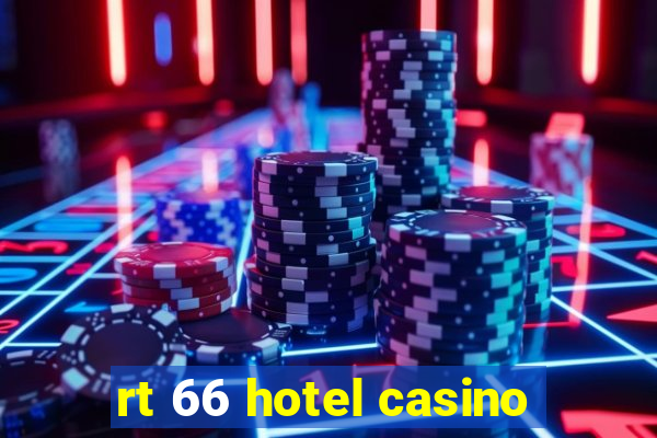 rt 66 hotel casino