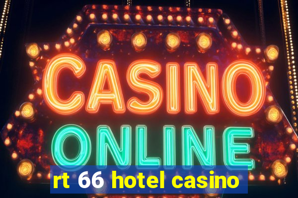 rt 66 hotel casino