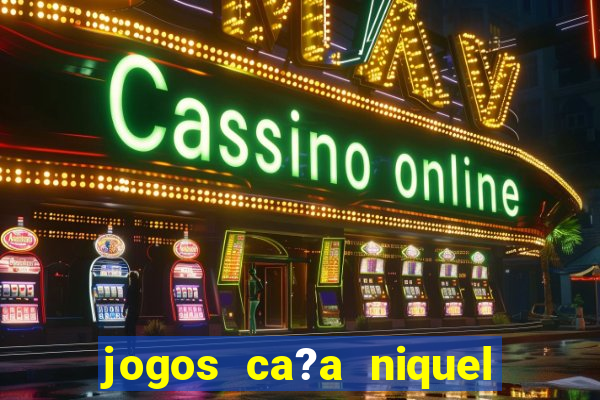 jogos ca?a niquel online gratis