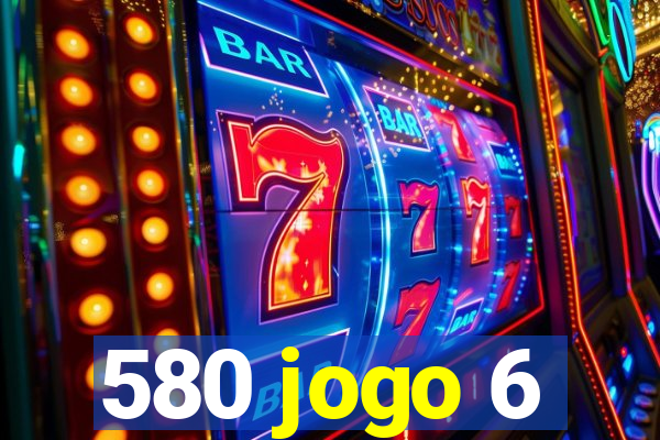 580 jogo 6