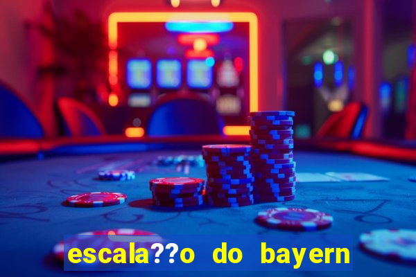 escala??o do bayern de munique