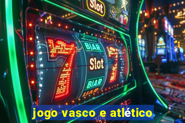 jogo vasco e atlético