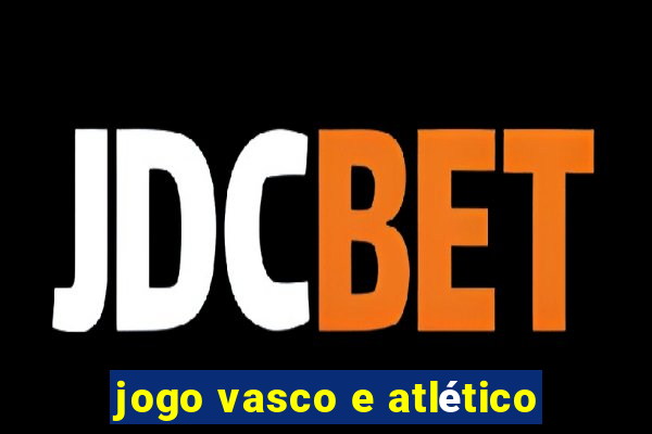 jogo vasco e atlético