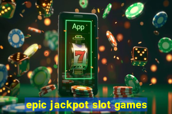 epic jackpot slot games