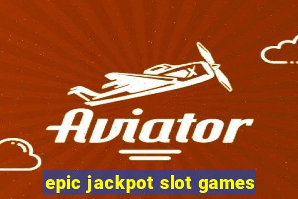 epic jackpot slot games