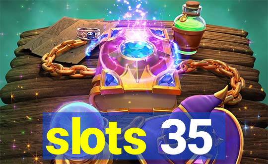 slots 35