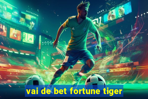 vai de bet fortune tiger