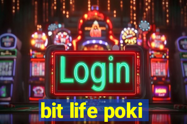 bit life poki